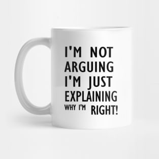 I'm Not Arguing I'm Just Explaining Why I'm Right,Funny Sarcasm, Funny Jokes2024 , Mug